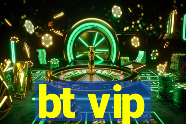 bt vip